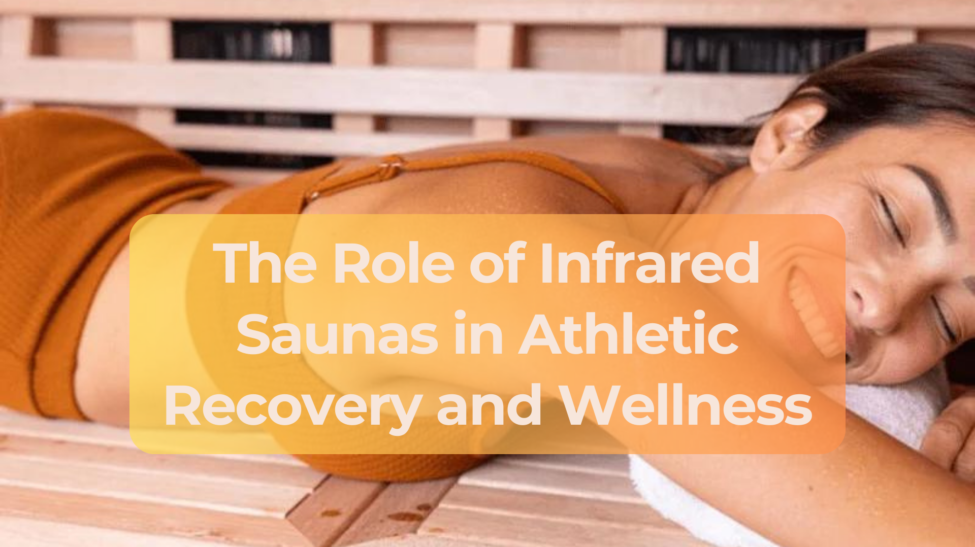 Why Infrared Saunas Are Good For Your Recovery and Wellness