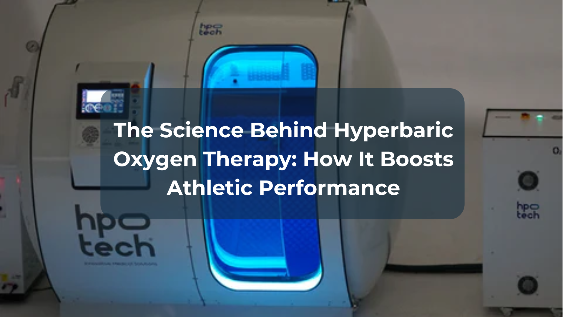 The Science Behind Hyperbaric Oxygen Therapy: How It Boosts Performance
